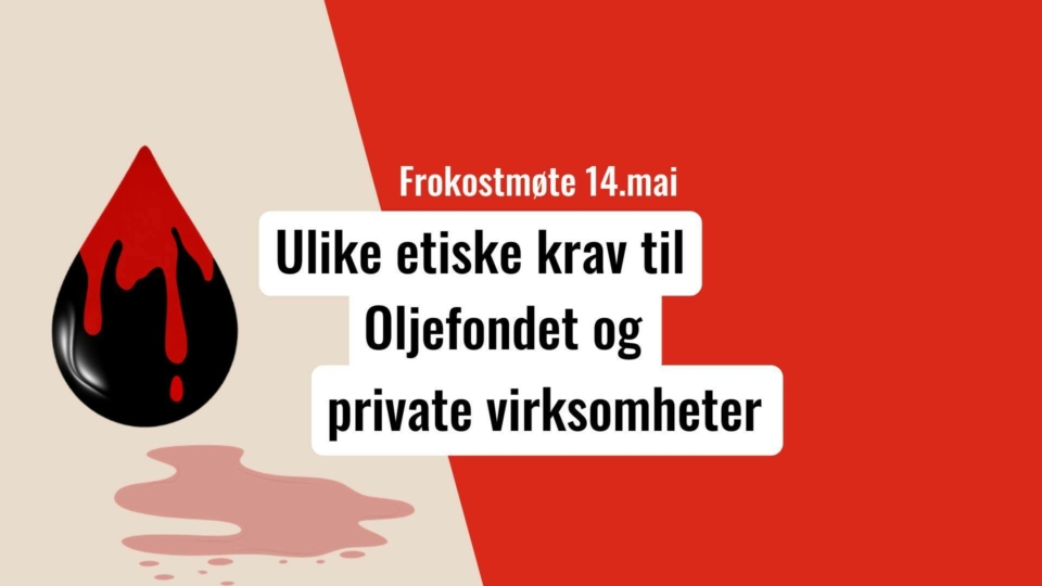 Frokostmøte: Fra politikk til praksis - Ulike etiske krav til Oljefondet og private virksomheter